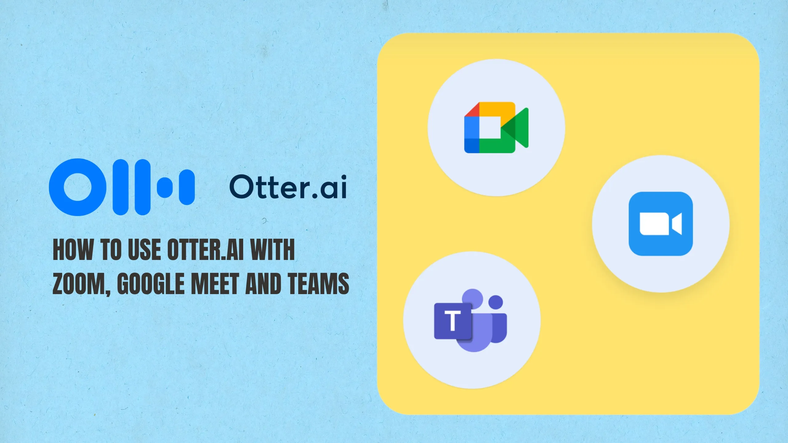 Otter.ai Setup Guide 2025: Zoom, Google Meet & Teams Integration